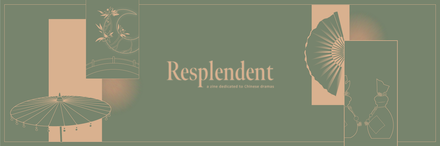Resplendent: A Cdrama Zine